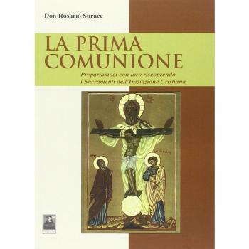 La prima comunione. Prepariamoci con loro riscoprendo i sacramenti dell'iniziazione cristiana