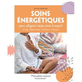 Soins énergétiques: pour aligner corps, esprit & âme