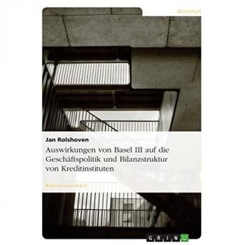 Auswirkungen von Basel III auf die Geschäftspolitik und Bilanzstruktur von Kreditinstituten