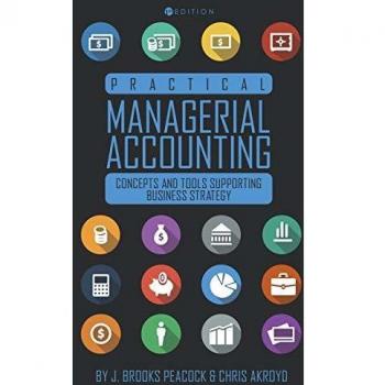 Practical Managerial Accounting: Concepts and Tools Supporting Business Strategy