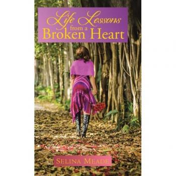 Life Lessons from a Broken Heart by Selina Meade