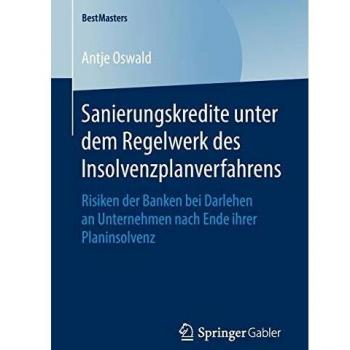 Sanierungskredite unter dem Regelwerk des Insolvenzplanverfahrens: Risiken der Banken bei Darlehen an Unternehmen nach Ende ihrer Planinsolvenz