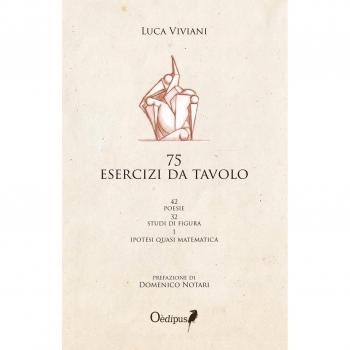 75 esercizi da tavolo. 42 poesie, 32 studi di figura, 1 ipotesi quasi matematica