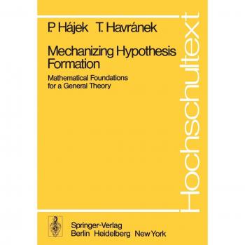 Mechanizing Hypothesis Formation: Mathematical Foundations for a General Theory (Universitext)