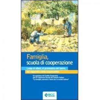 Famiglia, scuola di cooperazione. Luogo di affetti, di grammatica del lavoro, del risparmio e della responsabilità