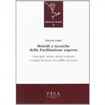 Metodi e tecniche della facilitazione esperta. Coinvolgere, aiutare, attivare le persone e i gruppi nel lavoro, nei conflitti, nel sociale