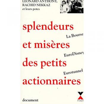 Splendeurs et misères des petits actionnaires : la Bourse, Eurodisney et Eurotunnel Rachid Nekkaz, Léonard Anthony R. Laffont