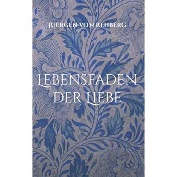 Rehberg, Juergen von: Lebensfaden der Liebe