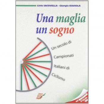 Una maglia, un sogno. La storia del campionato italiano di ciclismo dalle origini al 1999