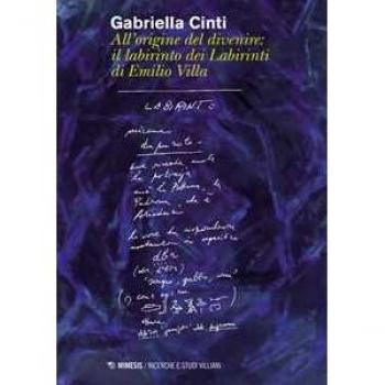 All'origine del divenire: il labirinto dei labirinti di Emilio Villa Gabriella Cinti