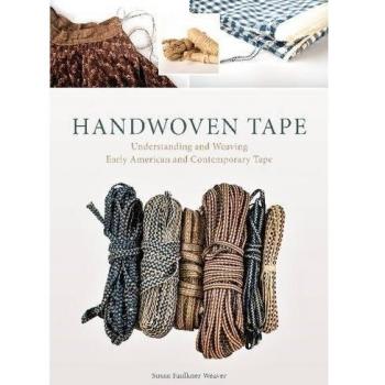 Handwoven Tape : Understanding and Weaving Early American and Contemporary Tape