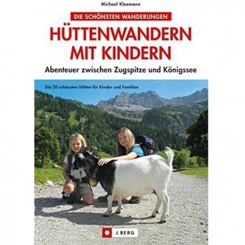 Hüttenwandern mit Kindern: Abenteuer zwischen Zugspitze und Königssee