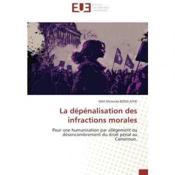 La dépénalisation des infractions morales: Pour une humanisation par allégement ou désencombrement du droit pénal au Cameroun.