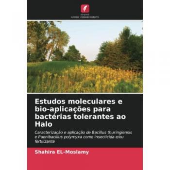 Estudos moleculares e bio-aplicações para bactérias tolerantes ao Halo: Caracterização e aplicação de Bacillus thuringiensis e Paenibacillus polymyxa como insecticida e/ou fertilizante