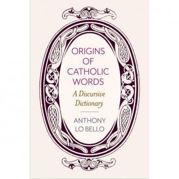 Origins of Catholic Words by Anthony Lo Bello
