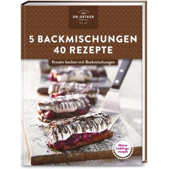 Meine Lieblingsrezepte: 5 Backmischungen – 40 Rezepte: Kreativ Backen Mit Backmischungen