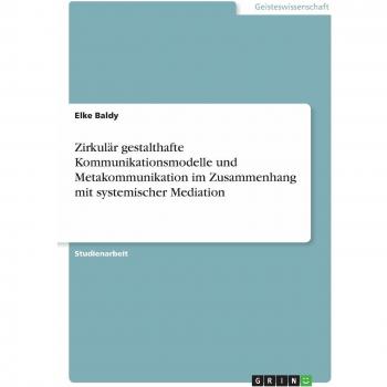 Zirkulär gestalthafte  Kommunikationsmodelle  und  Metakommunikation  im Zusammenhang  mit systemischer Mediation