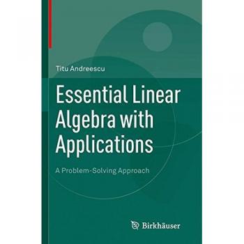 Essential Linear Algebra with Applications: A Problem-Solving Approach