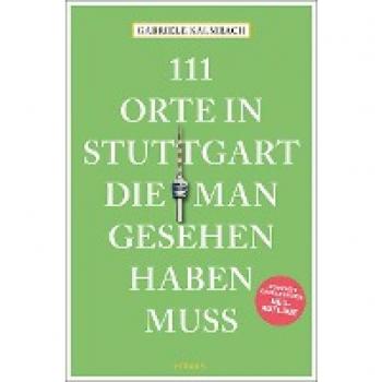 Gabriele Kalmbach 111 Orte In Stuttgart, Die Man Gesehen Haben Muss: Reiseführer, Überarbeitete Neuauflage: Komplett Überarbeitete Neuauflage