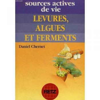 LEVURES, ALGUES ET FERMENTS. SOURCES ACTIVES DE VIE.