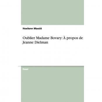 Oublier Madame Bovary: À propos de Jeanne Dielman
