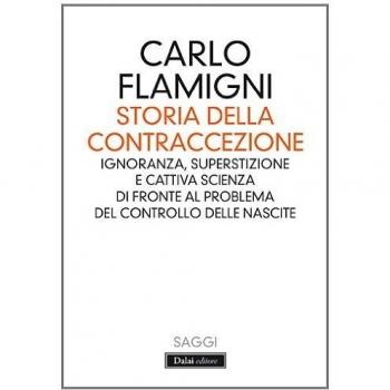 Storia della contraccezione. Ignoranza, superstizione e cattiva scienza di fronte al problema del controllo delle nascite