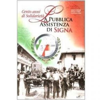 Cento anni di solidarietà. La pubblica assistenza di Signa