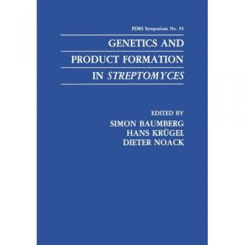 Genetics and Product Formation in Streptomyces (F.E.M.S. Symposium Series, 55, Band 55)