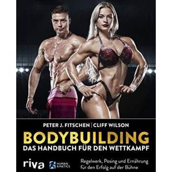Bodybuilding – Das Handbuch für den Wettkampf: Regelwerk, Posing und Ernährung für den Erfolg auf der Bühne