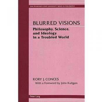 Blurred Visions: Philosophy, Science, and Ideology in a Troubled World: 2
