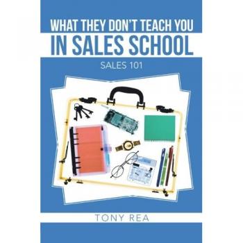 What they Don't Teach You in Sales School: Sales 101
