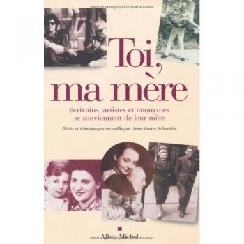 Toi, ma mère : Ecrivains, artistes et anonymes se souviennent de leur mère (Memoires