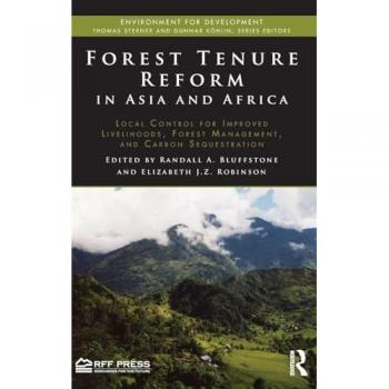 Forest Tenure Reform in Asia and Africa: Local Control for Improved Livelihoods, Forest Management, and Carbon Sequestration (Environment for Development)