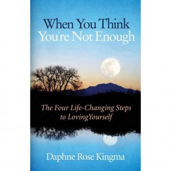 When You Think You're Not Enough, by Daphne Rose Kingma