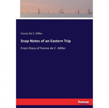 De C. Miller, Fannie: Snap Notes of an Eastern Trip