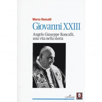 Giovanni XXIII. Angelo Giuseppe Roncalli, una vita nella storia