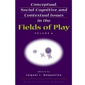 Conceptual, Social-Cognitive, and Contextual Issues in the Fields of Play, Play & Culture Studies, Volume 4