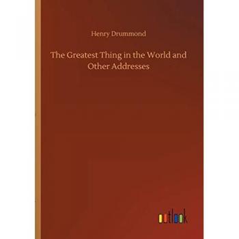 Drummond, Henry: The Greatest Thing in the World and Other Addresses