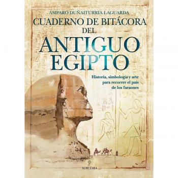 Cuaderno de Bitácora del Antiguo Egipto: Historia, Simbología y Arte para Recorrer el País de los Faraones