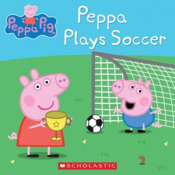 Peppa Plays Soccer by Other Neville Astley & Other Mark Baker