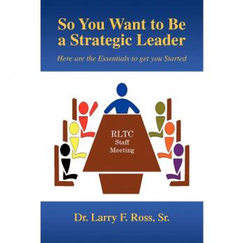 So You Want to Be a Strategic Leader: Here are the Essentials to get you Started