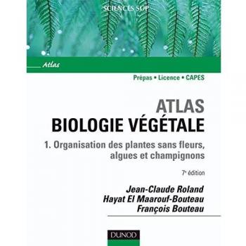 Atlas Biologie végétale : Tome 1, Organisation des plantes sans fleurs, algues et champignons