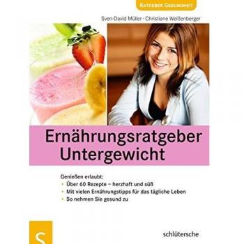 Ernährungsratgeber Untergewicht: Genießen erlaubt: Über 60 Rezepte