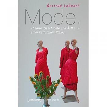 Gertrud Lehnert Mode. Theorie, Geschichte Und Ästhetik Einer Kulturellen Praxis