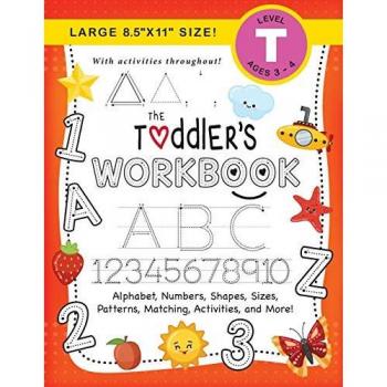 The Toddler's Workbook: (Ages 3-4) Alphabet, Numbers, Shapes, Sizes, Patterns, Matching, Activities, and More! (Large 8.5x11 Size)