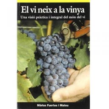 El vi neix a la vinya: Una visió pràctica i integral del món del vi (Tapa blanda).