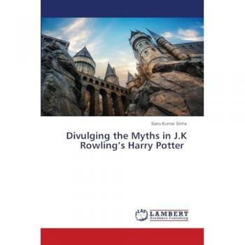 Divulging the Myths in J.K Rowlings Harry Potter