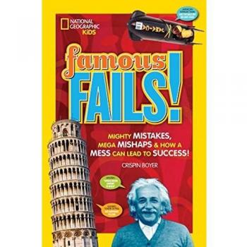 Famous Fails!: Mighty Mistakes, Mega Mishaps, & How A Mess Can Lead To Success! (History)