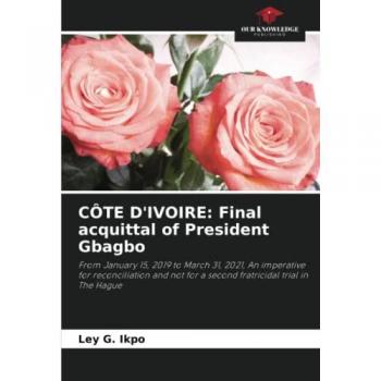 Ikpo, Ley G.: CÔTE D'IVOIRE: Final acquittal of President Gbagbo