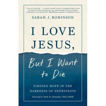 I Love Jesus, But I Want to Die: Finding Hope in the Darkness of Depression